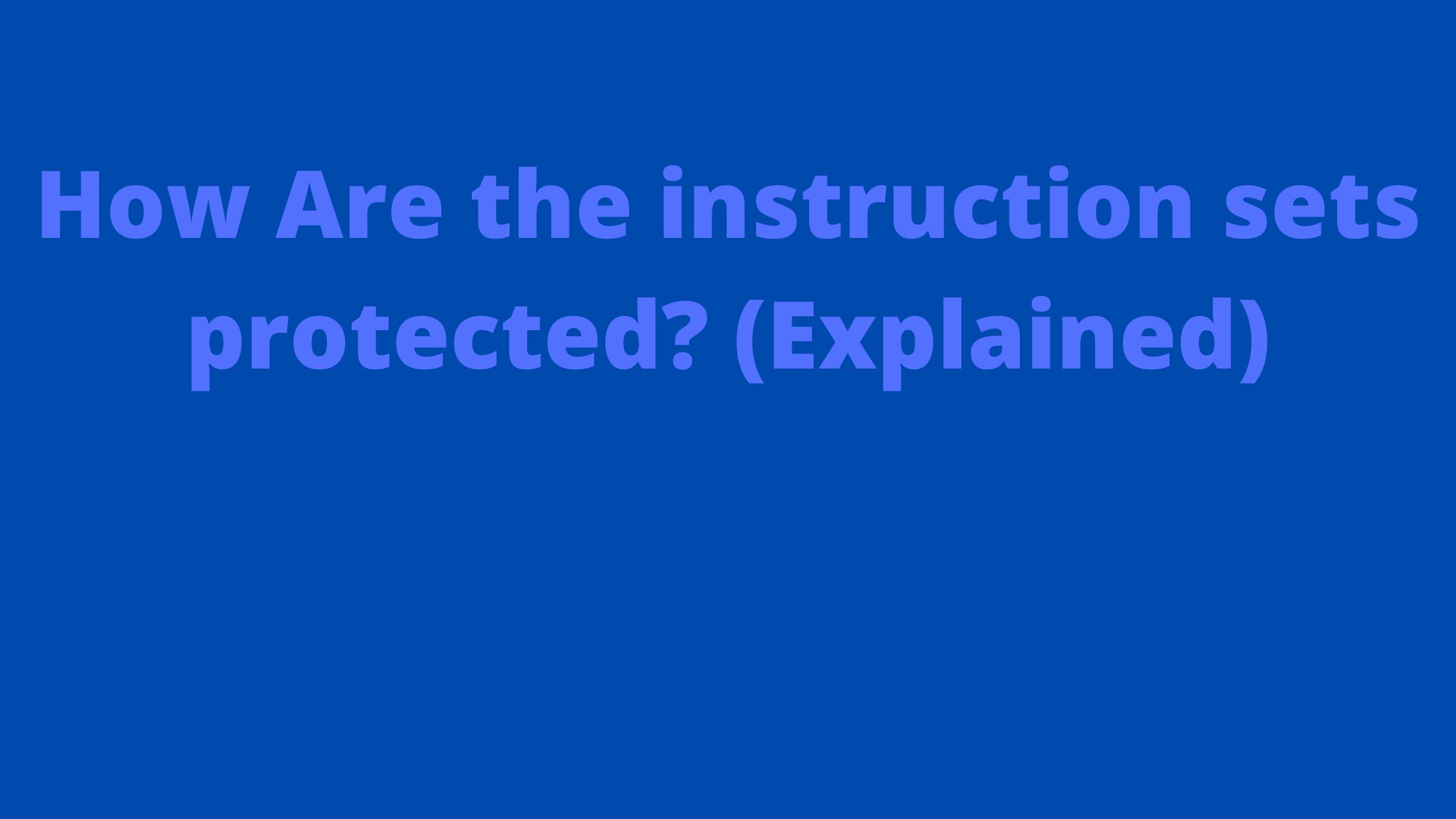 How Are the instruction sets protected? (Explained)