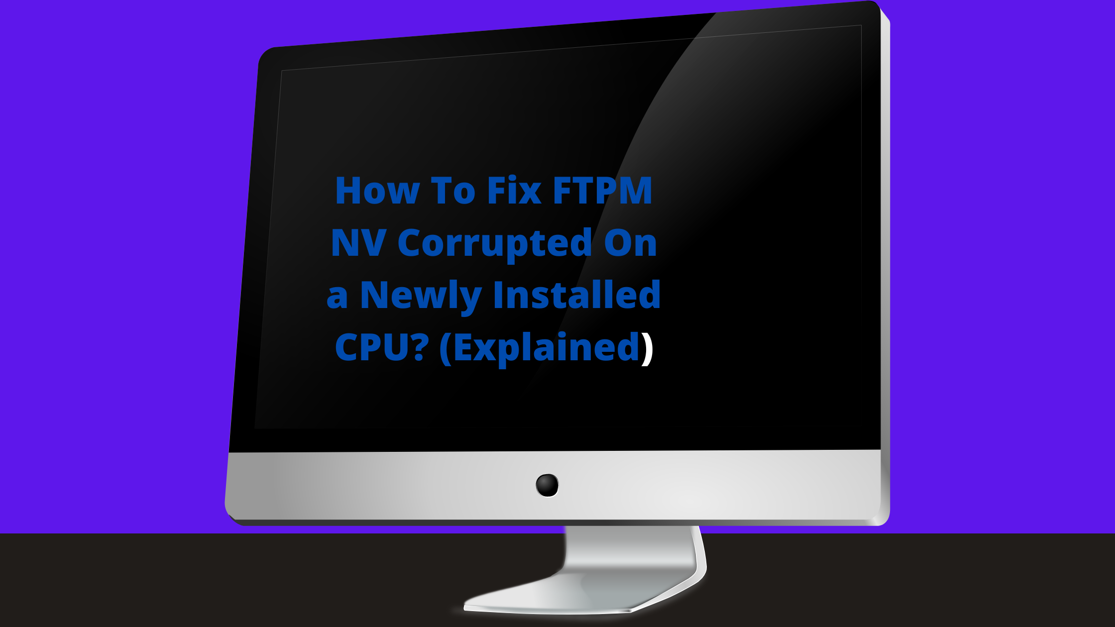 How Do I Fix FTPM NV Corrupted On a Newly Installed CPU? (Explained)
