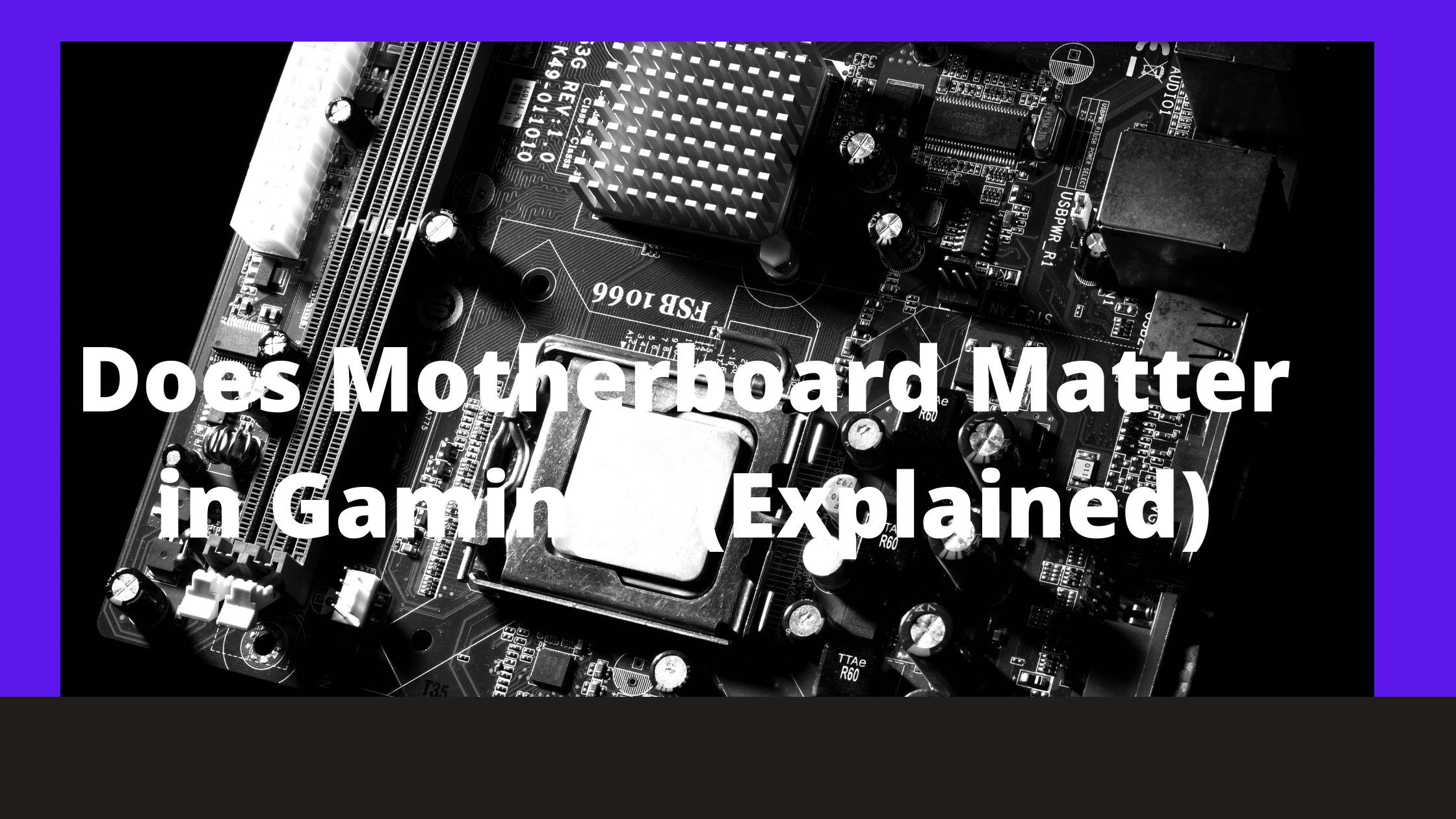 Does Motherboard Matter in Gaming? (Explained)