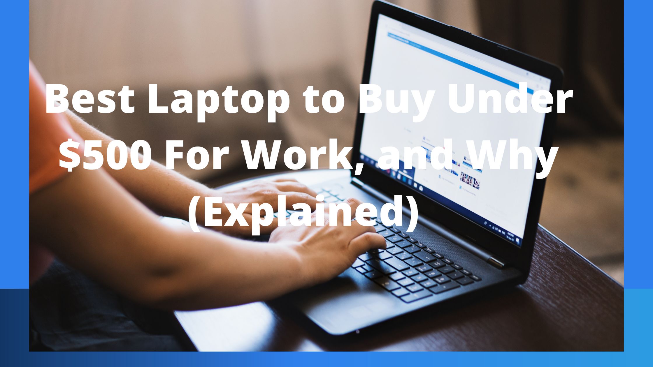 Best Laptop to Buy Under $500 For Work, and Why (Explained)