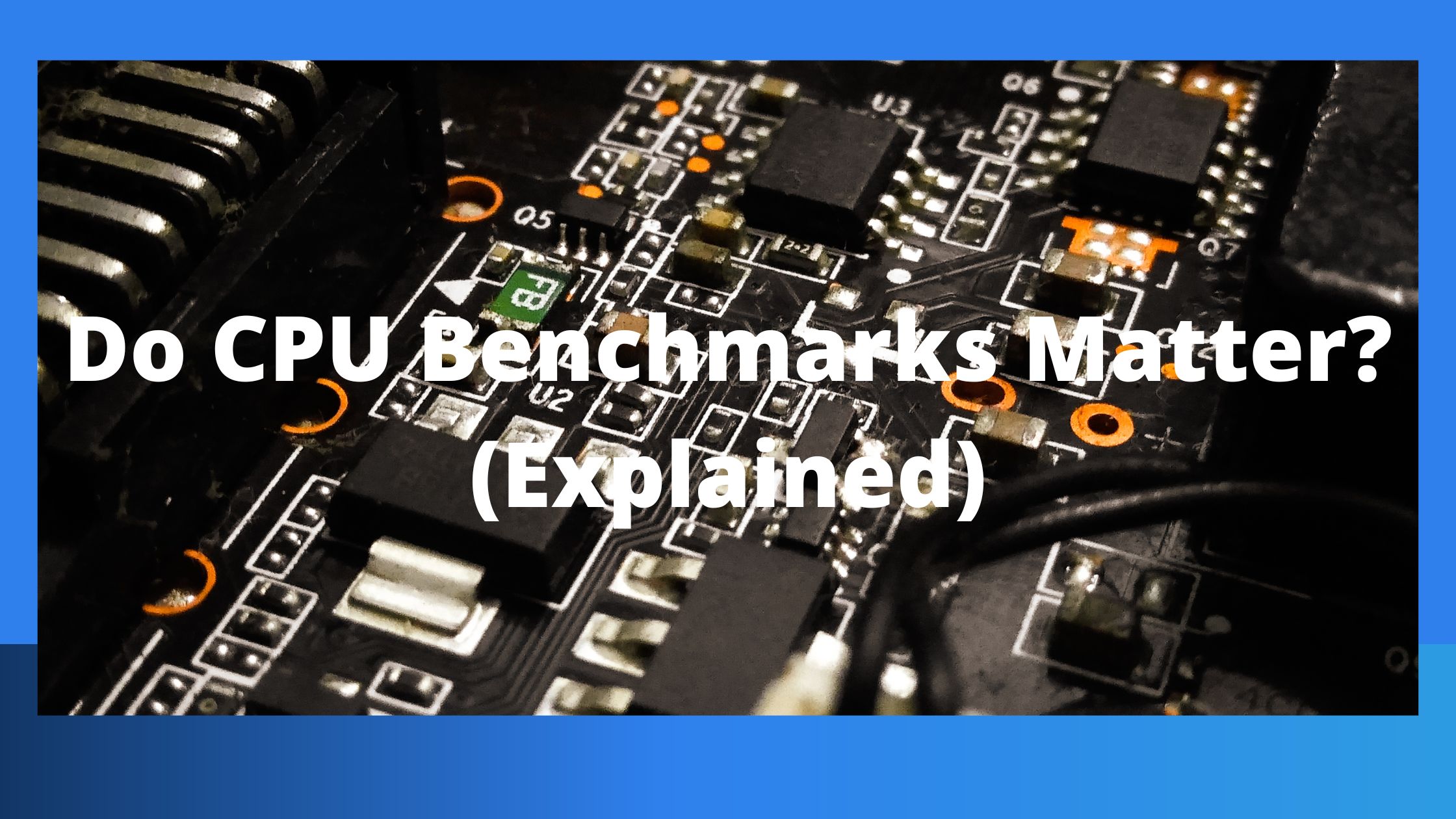 Do CPU Benchmarks Matter? (Explained)