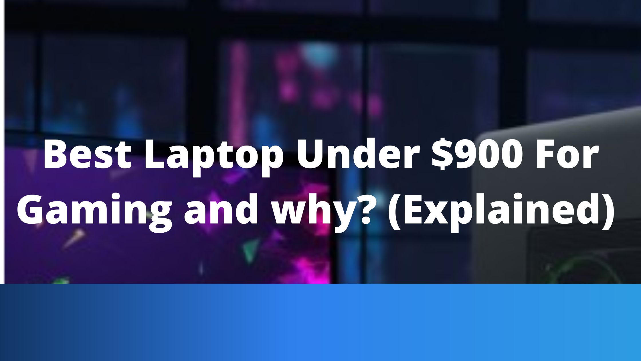 Best 4 Laptop Under $900 For Gaming and why? (Explained)