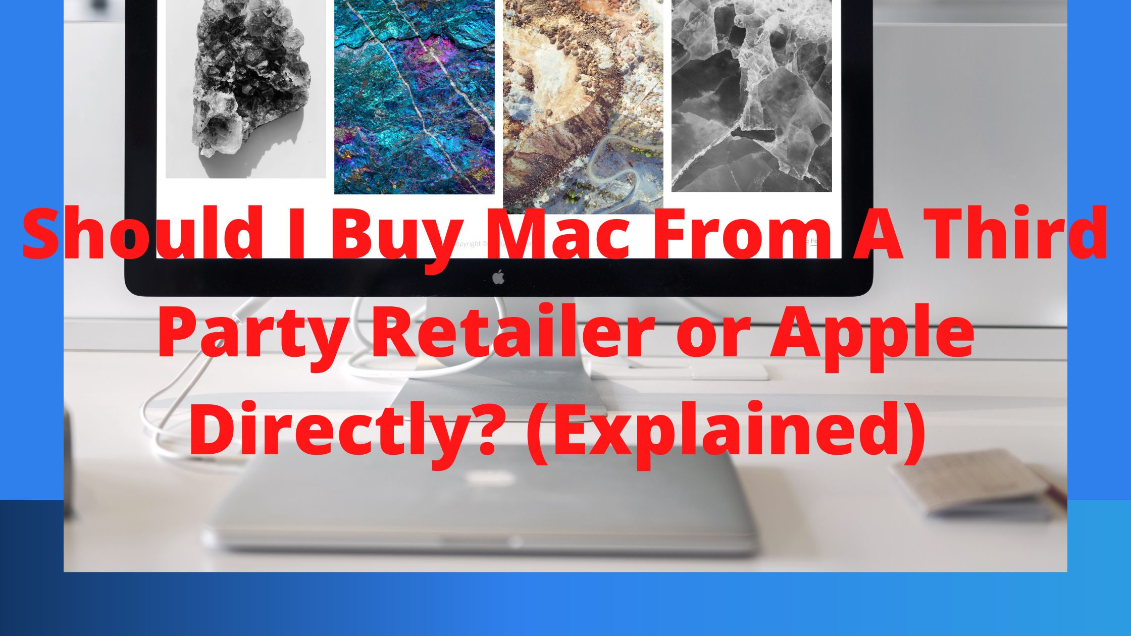 Should I Buy Mac From A Third Party Retailer or Apple Directly? (Explained)