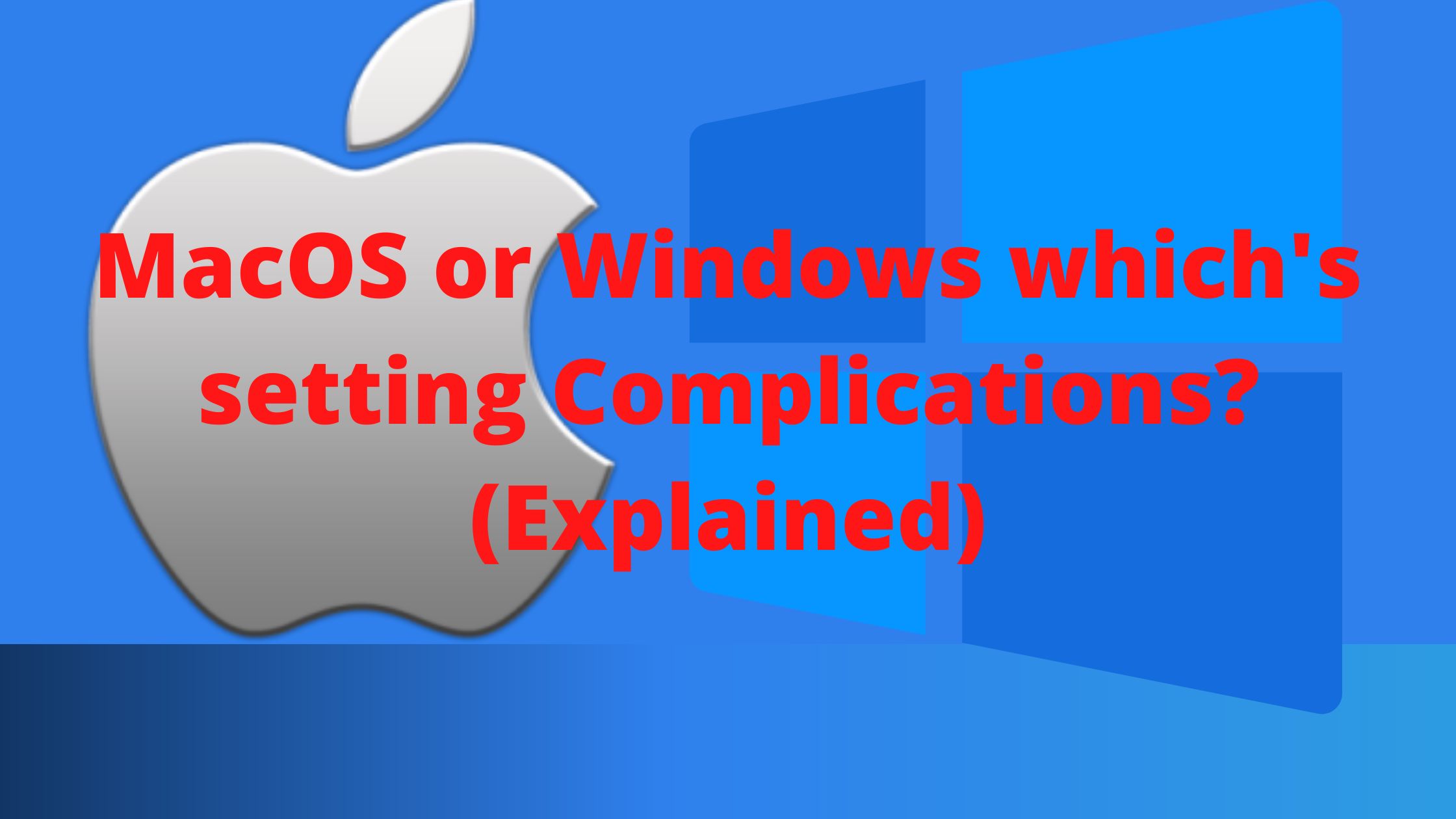 MacOS or Windows which’s setting Complications? (Explained)
