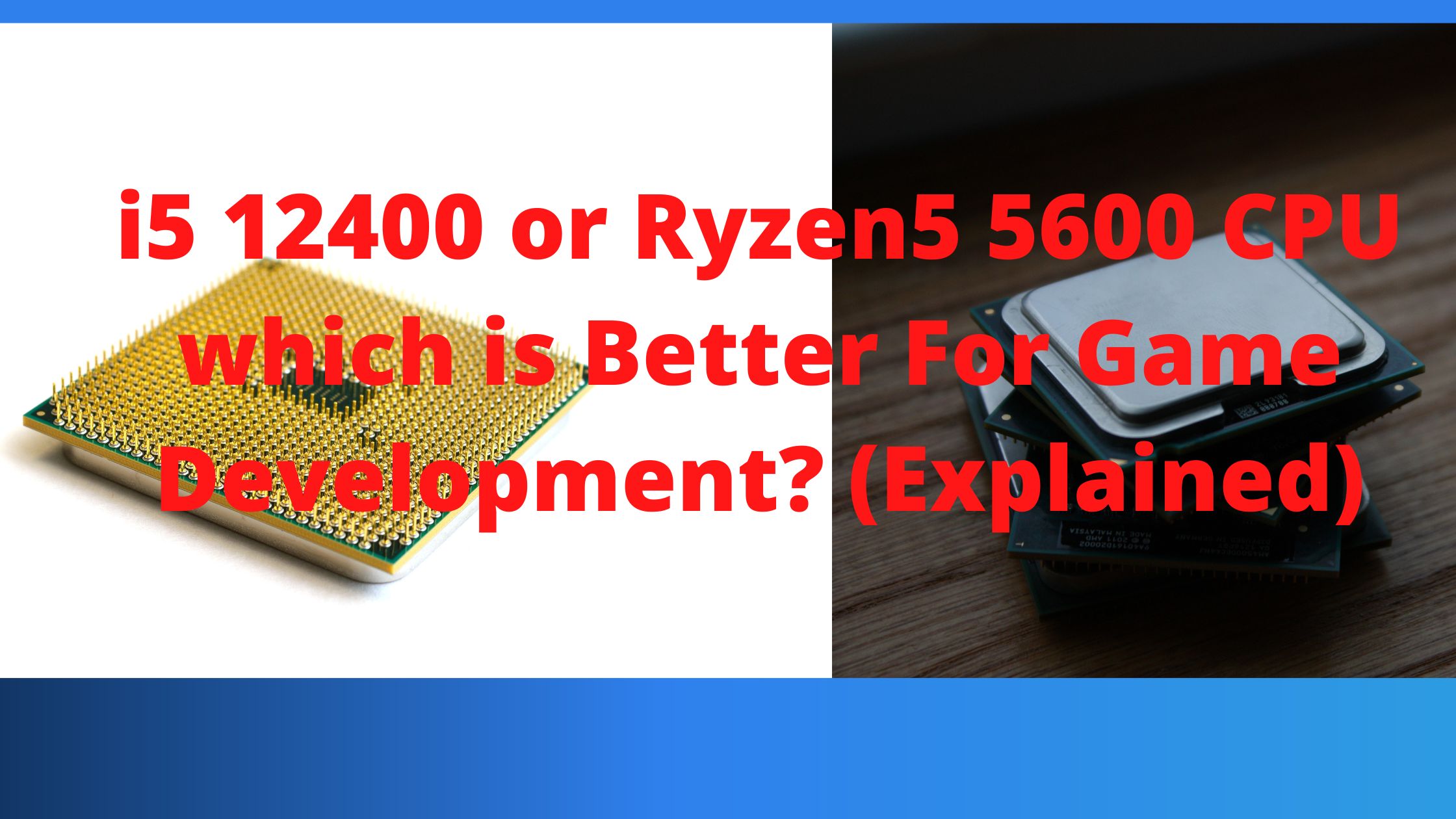 i5 12400 or Ryzen5 5600 CPU which is Better For Game Development? (Explained)