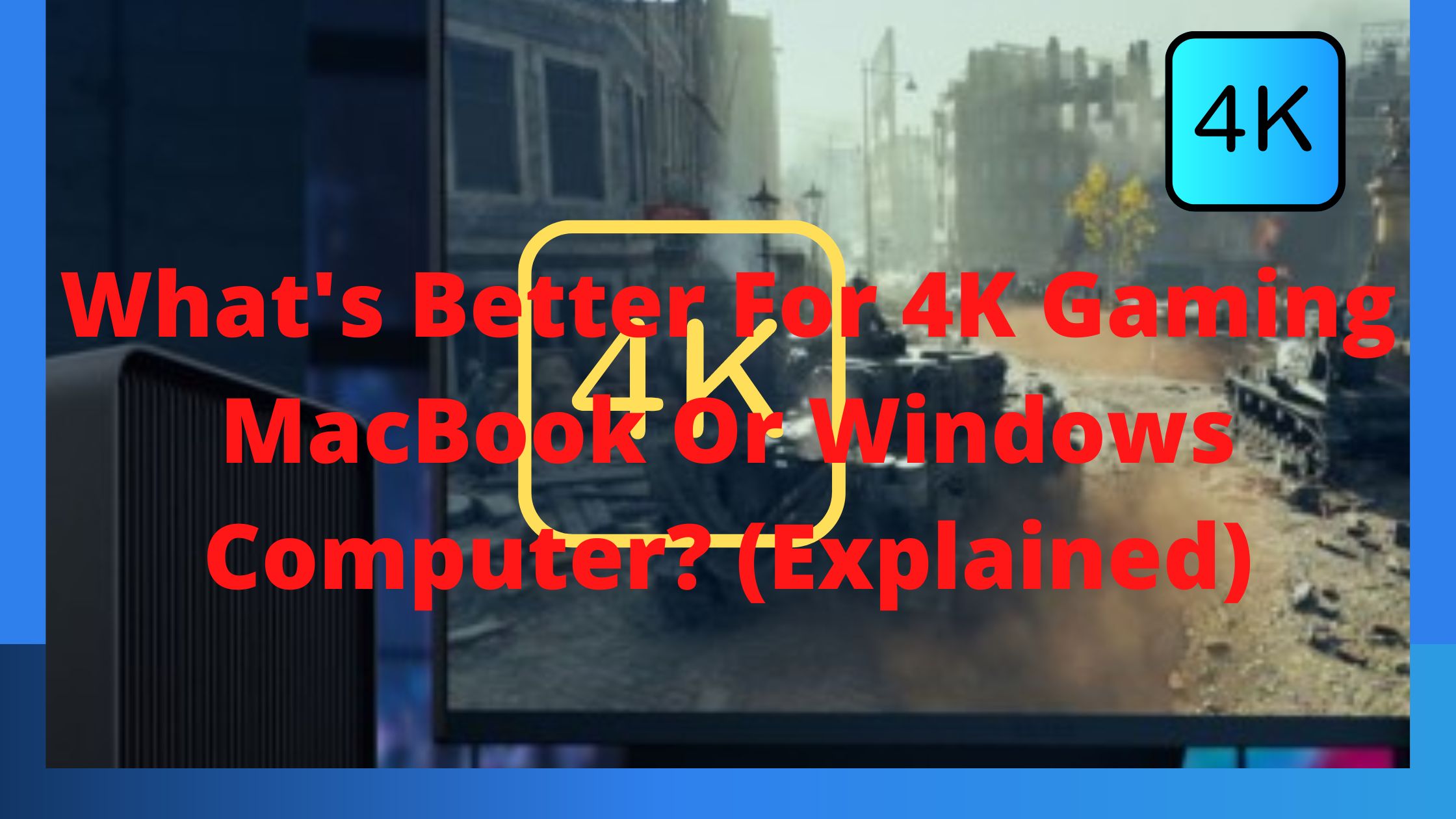 What’s Better For 4K Gaming MacBook Or Windows Computer? (Explained)