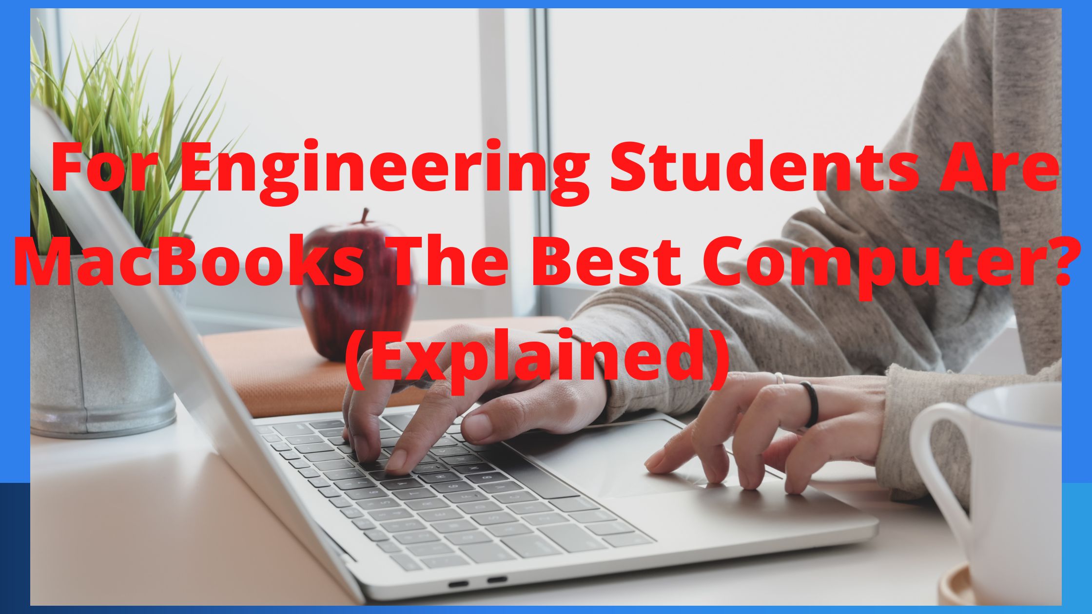 For Engineering Students Are MacBooks The Best Computer? (Explained)