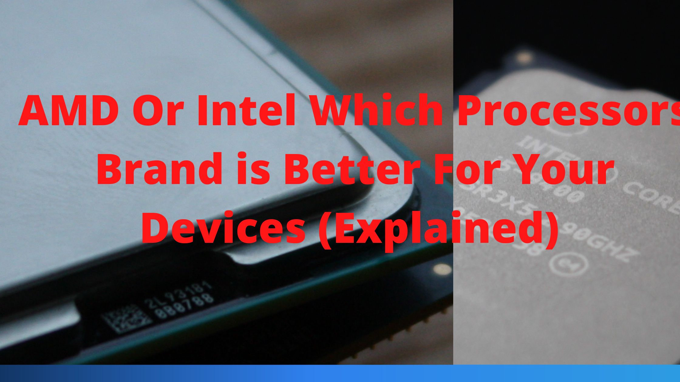 AMD Or Intel Which Processors Brand is Better For Your Devices (Explained)