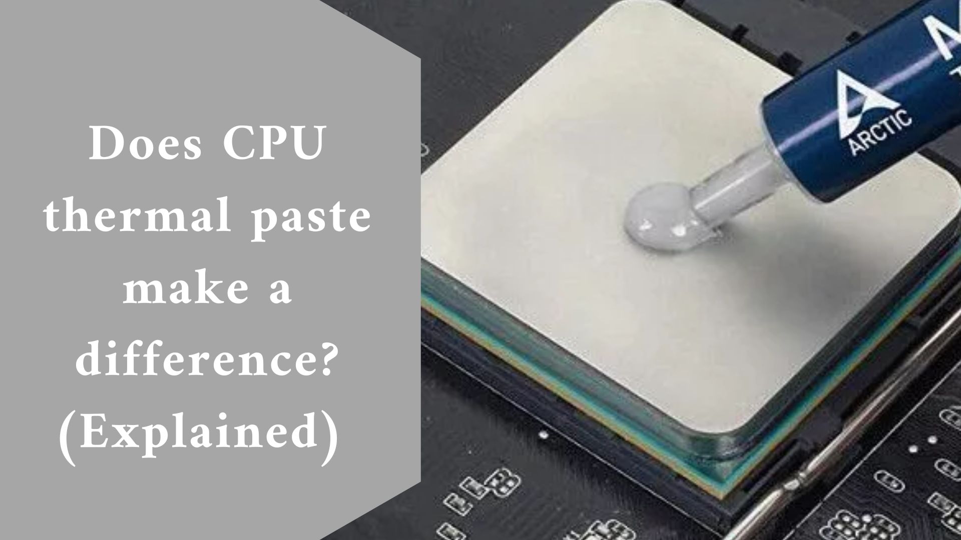 Does CPU thermal paste make a difference? (Explained)